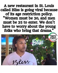 A new restaurant in St. Louis called Bliss is going viral because of its age restriction policy. “Women must be 30, and men must be 35 to enter. We don’t have to worry about the young folks who bring that drama.” | Our Culture