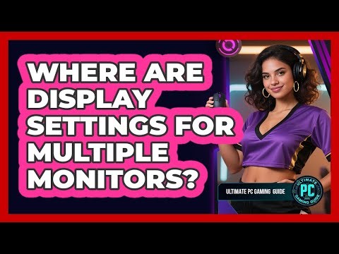 Where Are Display Settings for Multiple Monitors?
