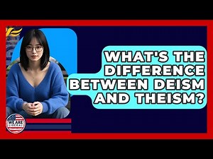 What's The Difference Between Deism And Theism? - We Are Liberal