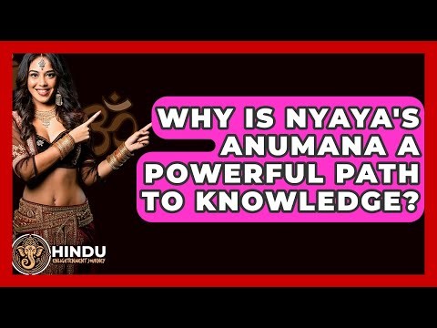 Why Is Nyaya's Anumana A Powerful Path To Knowledge? - Hindu Enlightenment Journey