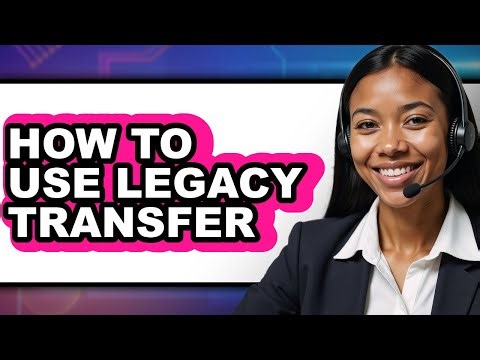 How to Use Legacy Transfer (only Way)