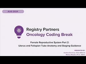 Female Reproductive System Pt. 2: Uterus & Fallopian Tube - Oncology Coding Break (Aug 24)