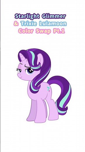 Starlight Glimmer & Trixie Lulamoon Color Swap Pt.1 #mlp