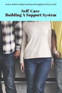 Self-Care: Building A Support System - Deborah Byrne Psychology Services