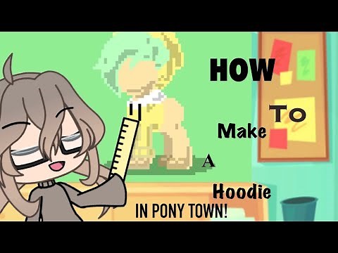 How to make a hoodie (pony town )