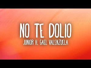 Junior H - NO TE DOLIO (Letra/Lyrics) ft. Gael Valenzuela