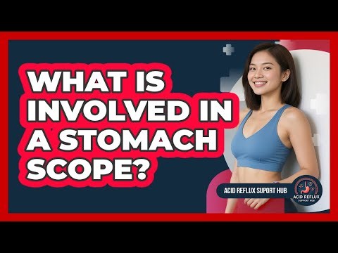 What Is Involved In A Stomach Scope?