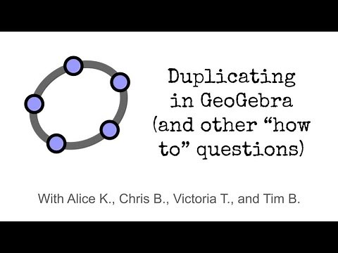Duplicating in GeoGebra (and Other "How-To" Questions)
