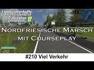 LS17 | Nordfriesische Marsch mit Courseplay #210 - Viel Verkehr