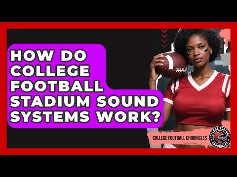 How Do College Football Stadium Sound Systems Work? - College Football Chronicles