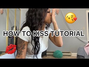 HOW TO BE THE BEST KISSER TUTORIAL (be unforgettable) for educational purposes only
