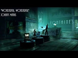Bioshock Infinite: Burial at Sea: Wonderful! Wonderful! - Johnny Mathis
