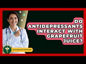 Do Antidepressants Interact With Grapefruit Juice? - Pain Medicine Network