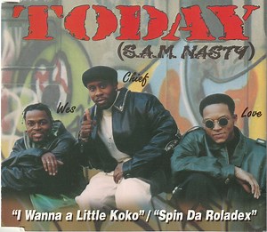 Today / S.A.M. Nasty - I Wanna Little Koko / Spin Da Roladex
