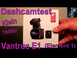 Dashcamtest Vantrue E1 (Element 1) 1940p - 30fps - Klein und gut - 1440p sind aber besser - UVP 150€