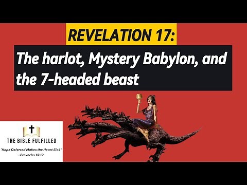 Revelation 17: the Harlot, Mystery Babylon, and the 7-headed Beast