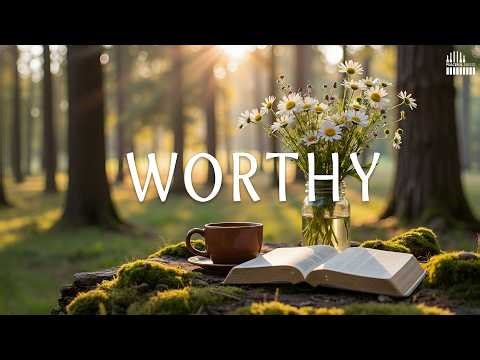 WORTHY | Soothing Worship Piano & Inspiring Bible Verses | Deep Prayer, Devotional and Meditation