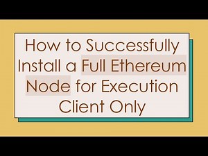 How to Successfully Install a Full Ethereum Node for Execution Client Only