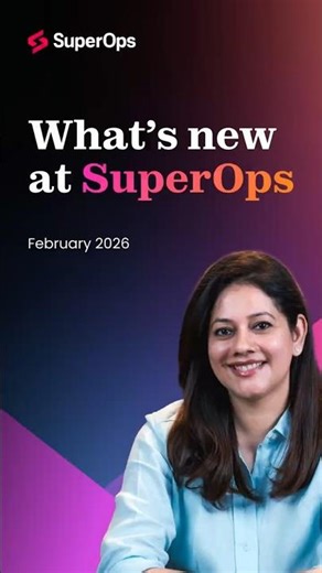 What's New at SuperOps – Feb 2026