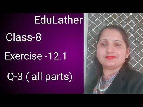 Class-8 Maths | Exercise - 12.1, Q-3 ( all parts) | Easy Explanation || EduLather institute