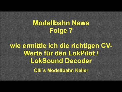 Modellbahn News Folge 07 - wie ermittle ich die richtigen CV-Werte für LokPilot / LokSound