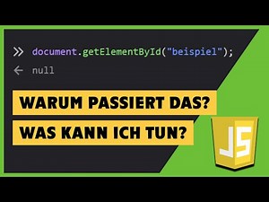 Warum findet getElementById das Element nicht? - Mit Lösungen! - JavaScript Tutorial - Deutsch
