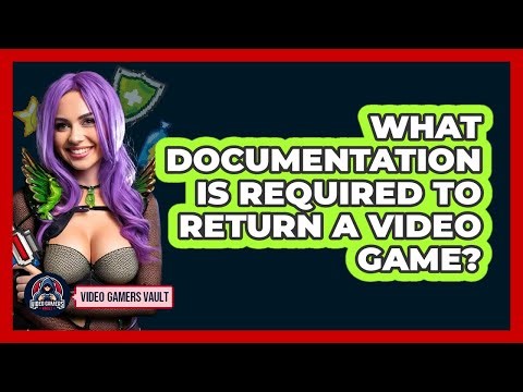 What Documentation Is Required To Return A Video Game?