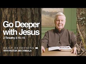Daily Devotional | Go Deeper with Jesus | 2 Timothy 3:14–15 | Pastor Jim Cymbala