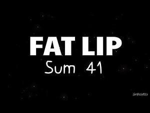 Fat lip - Sum 41 (lyrics)
