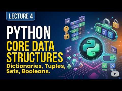 Python Dictionaries, Tuples, Sets, and Booleans Explained | Lecture 4