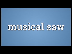 Musical saw Meaning