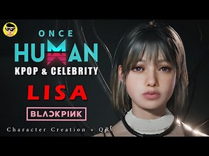 LISA BLACKPINK - Once Human Character Creation | Kpop Female | QR in video #pae8tube