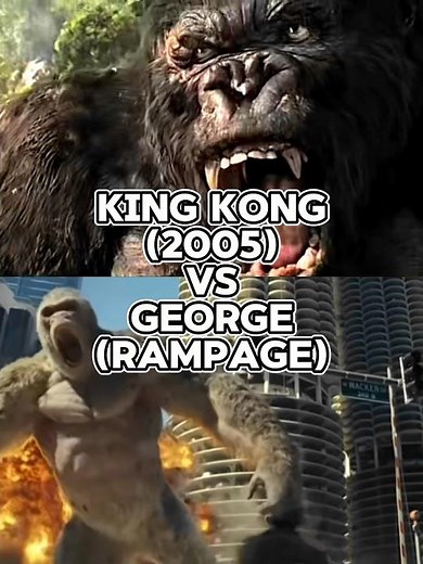 King Kong (2005) vs George (rampage)