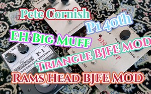 Pete Cornish P1 vs EH Big Muff Triangle Bjfe MOD vs Rams Head Bjfe MOD
