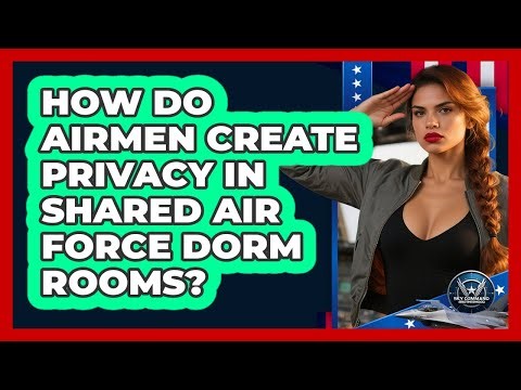 How Do Airmen Create Privacy In Shared Air Force Dorm Rooms? - Sky Command Brotherhood
