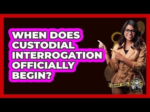 When Does Custodial Interrogation Officially Begin? - The Crime Reel