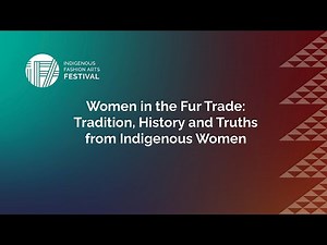 Women in the Fur Trade: Tradition, History and Truths from Indigenous Women