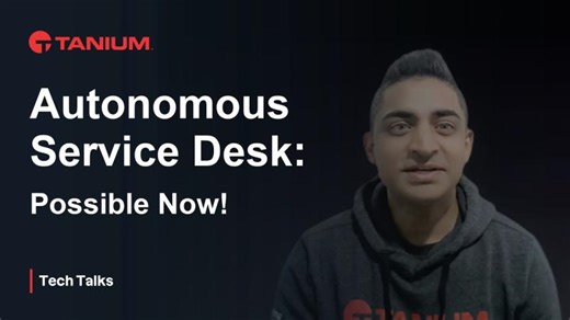 Autonomous Service Desk: Possible NOW - Tanium Tech Talks #155 | Doug H.