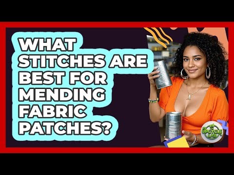 What Stitches Are Best For Mending Fabric Patches?