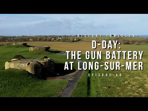 D-Day: The Gun Battery at Longues-sur-Mer | History Traveler Episode 45