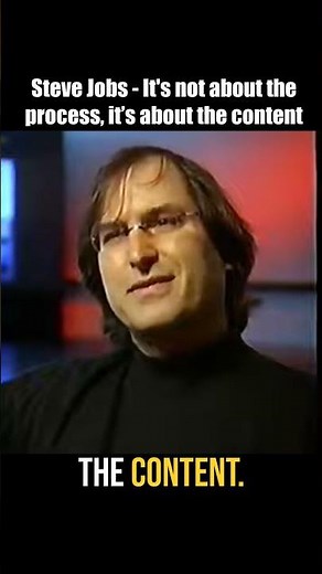 Steve Jobs - It's not about the process, it's about the content