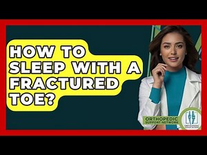 How To Sleep With A Fractured Toe? - Orthopedic Support Network