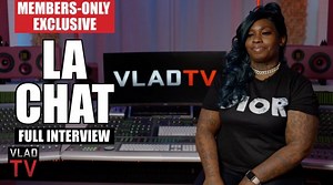 La Chat Full Interview (Members Only Exclusive)