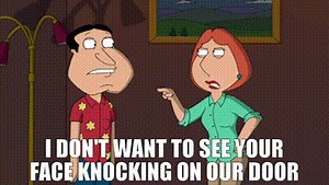 I don't want to see your face knocking on our door
