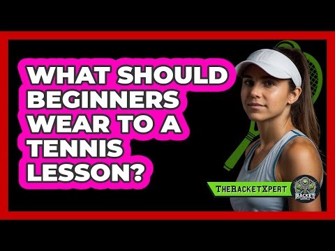 What Should Beginners Wear To A Tennis Lesson?