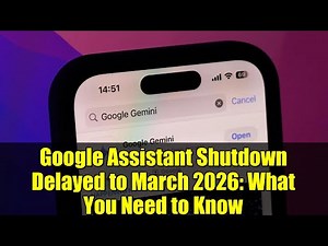 Google Assistant Shutdown Delayed to March 2026: What You Need to Know
