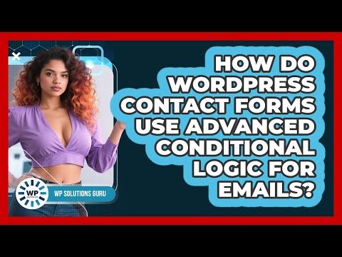 How Do WordPress Contact Forms Use Advanced Conditional Logic For Emails? - WP Solutions Guru