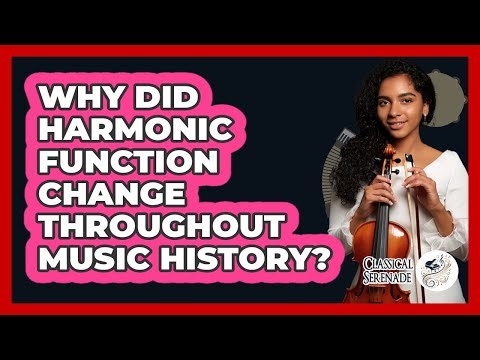 Why Did Harmonic Function Change Throughout Music History? - Classical Serenade