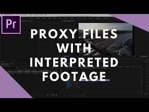 Proxy Files with Interpreted Footage in Premiere Pro