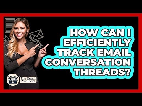 How Can I Efficiently Track Email Conversation Threads? - TheEmailToolbox.com